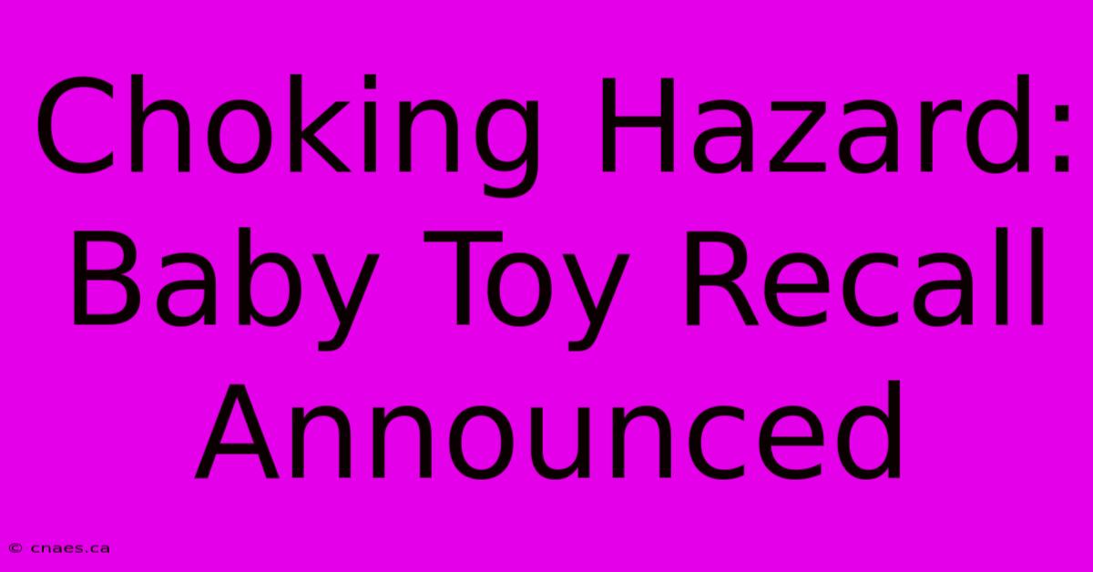 Choking Hazard: Baby Toy Recall Announced