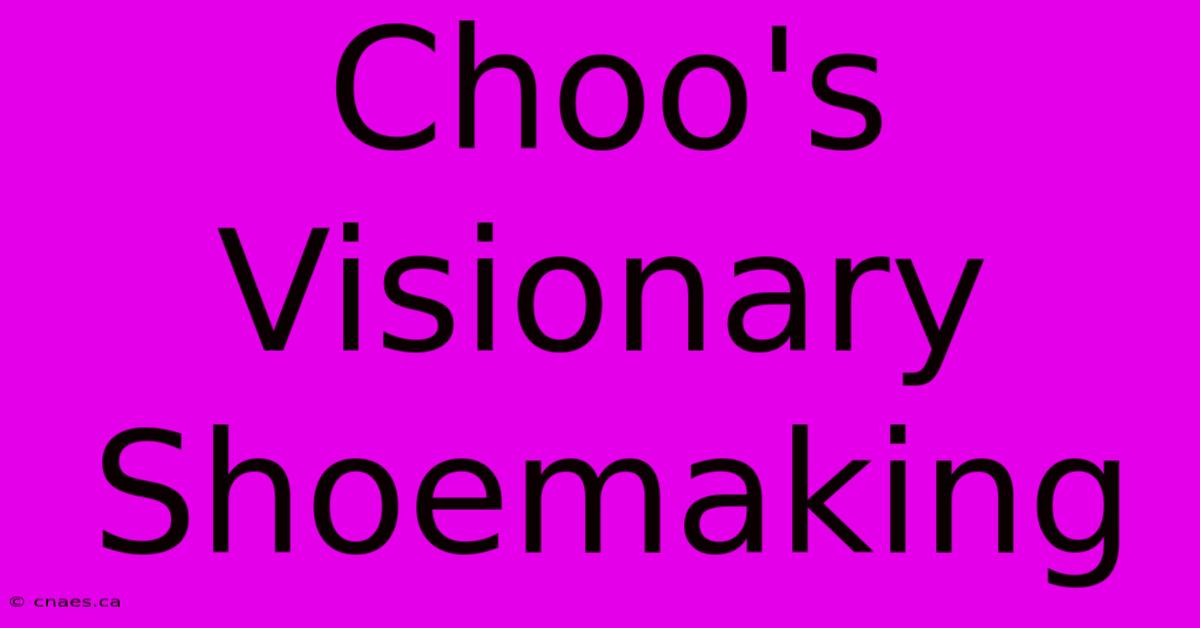 Choo's Visionary Shoemaking