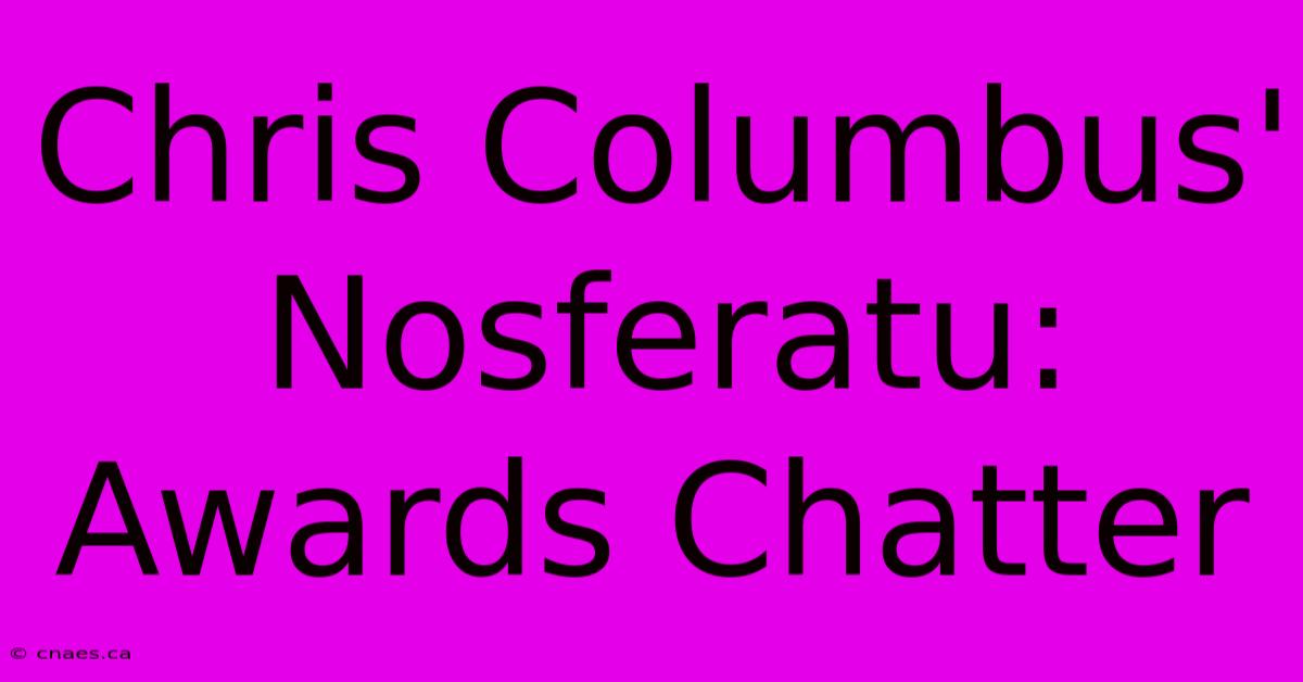 Chris Columbus' Nosferatu: Awards Chatter