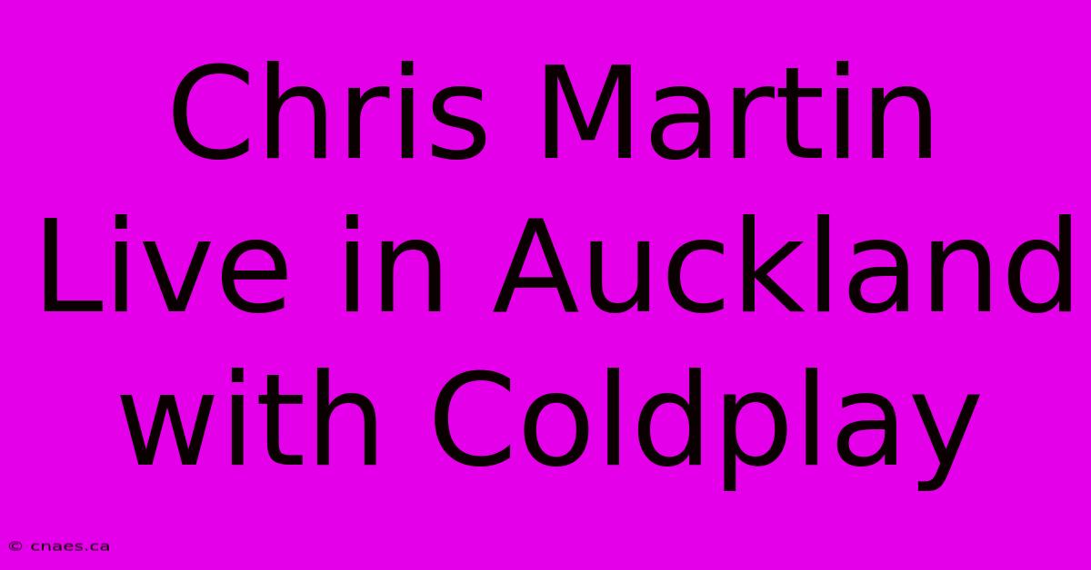 Chris Martin Live In Auckland With Coldplay