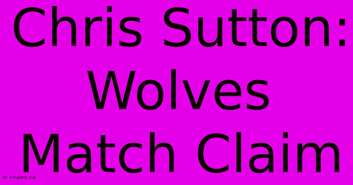 Chris Sutton: Wolves Match Claim