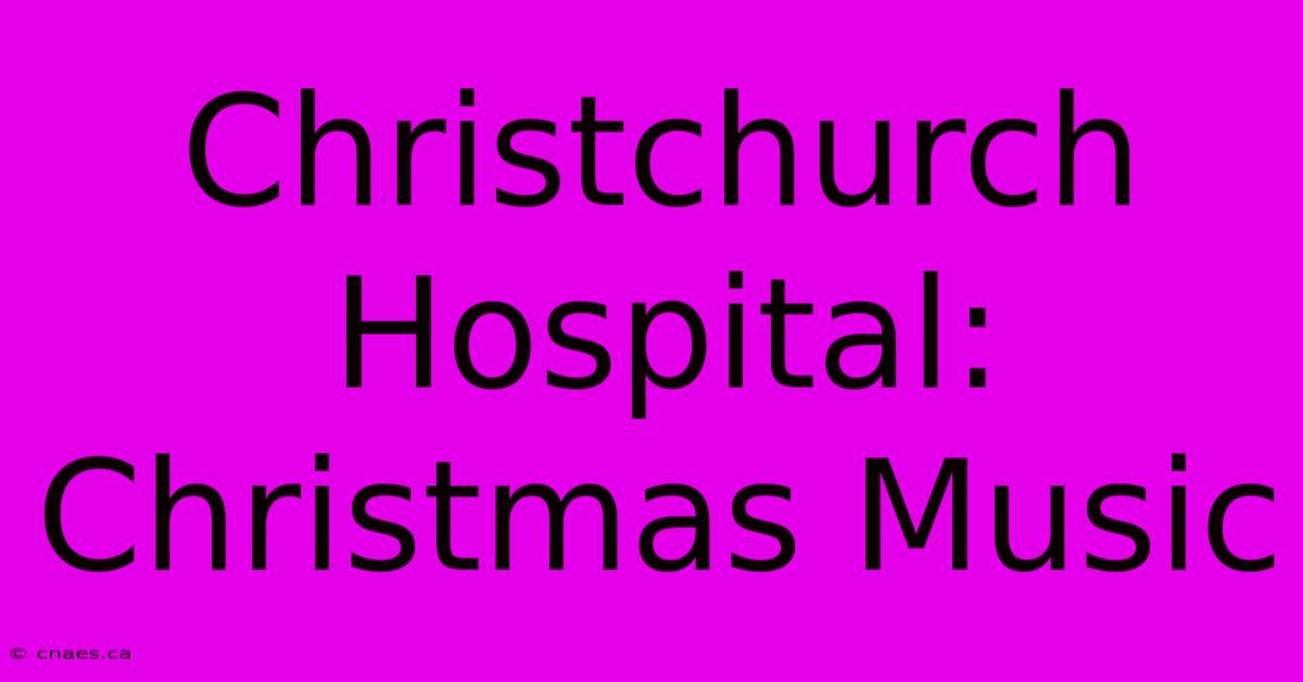 Christchurch Hospital: Christmas Music