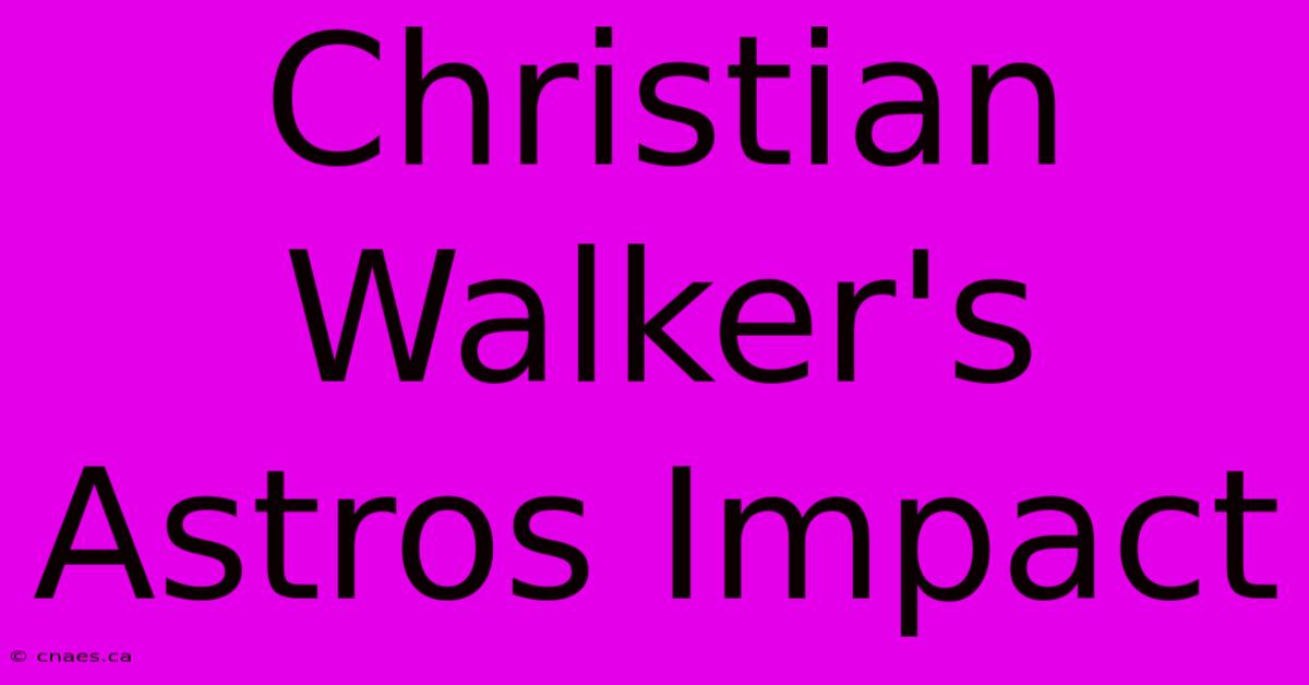 Christian Walker's Astros Impact