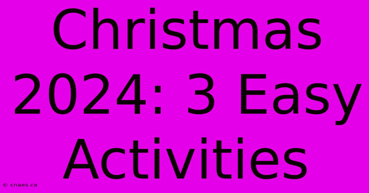 Christmas 2024: 3 Easy Activities