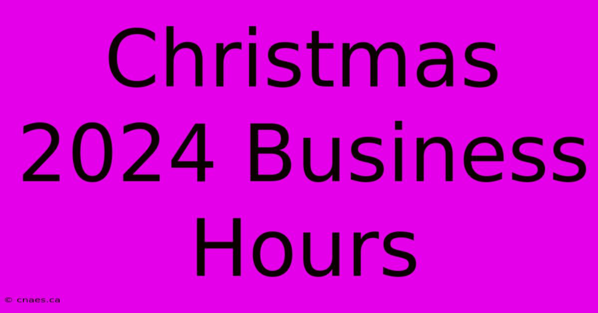 Christmas 2024 Business Hours