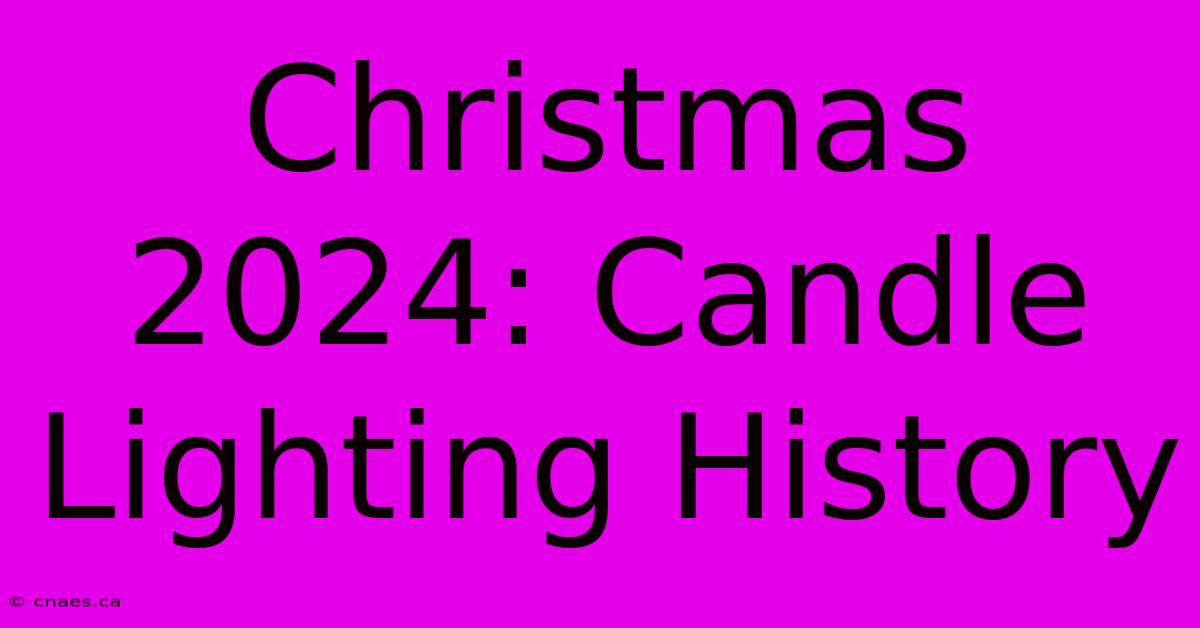 Christmas 2024: Candle Lighting History