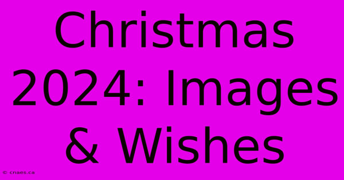 Christmas 2024: Images & Wishes