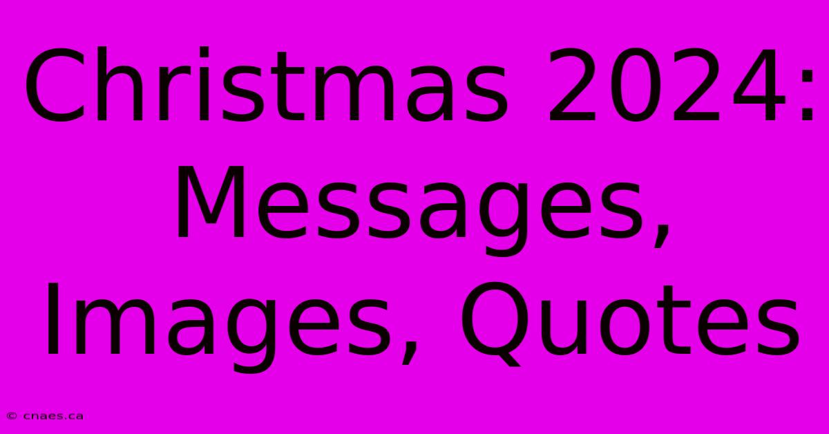 Christmas 2024: Messages, Images, Quotes