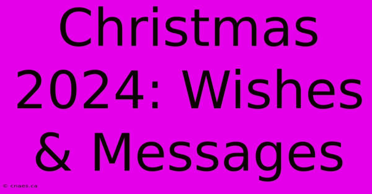 Christmas 2024: Wishes & Messages