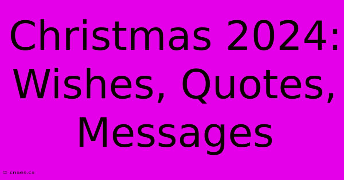 Christmas 2024: Wishes, Quotes, Messages