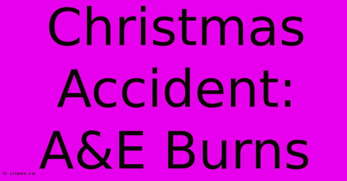 Christmas Accident: A&E Burns