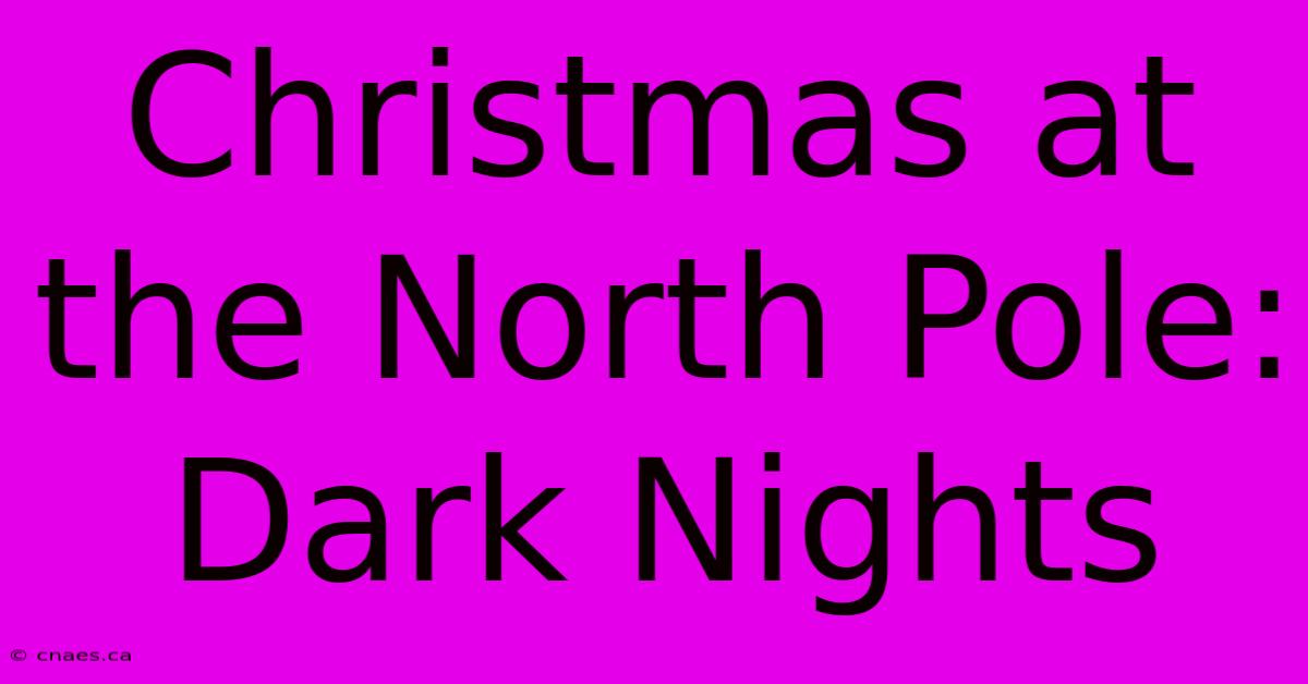 Christmas At The North Pole: Dark Nights