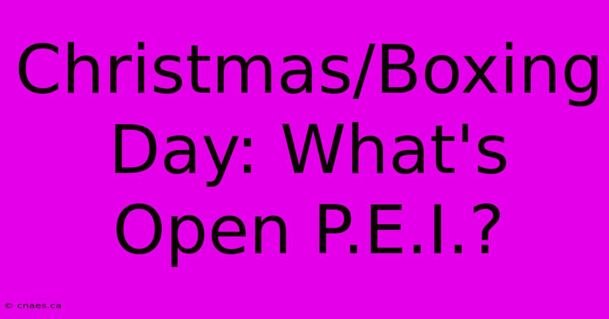 Christmas/Boxing Day: What's Open P.E.I.?