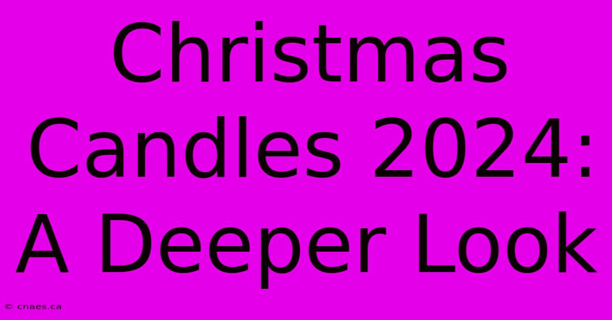 Christmas Candles 2024: A Deeper Look