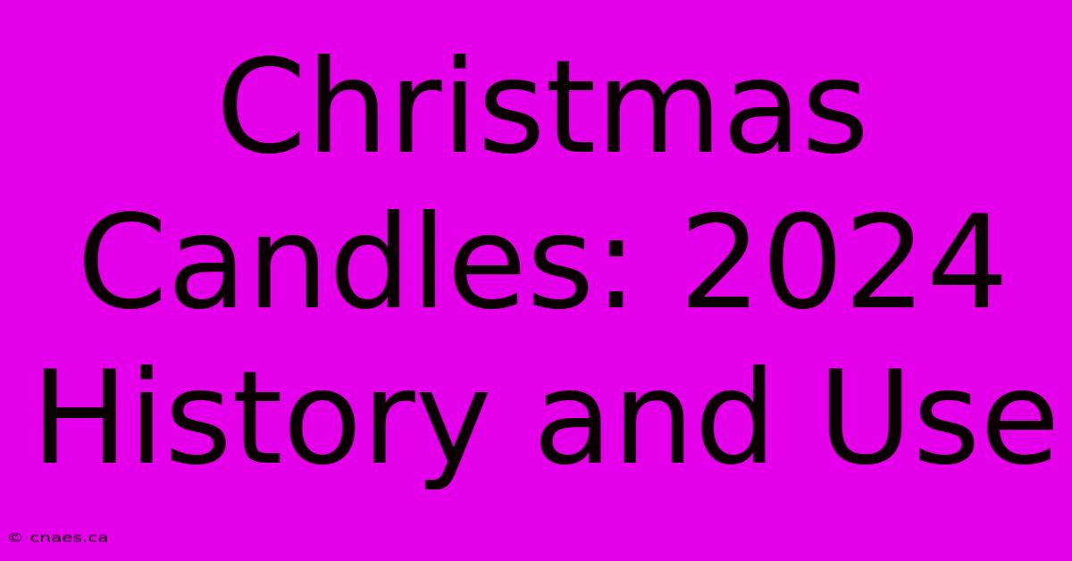 Christmas Candles: 2024 History And Use