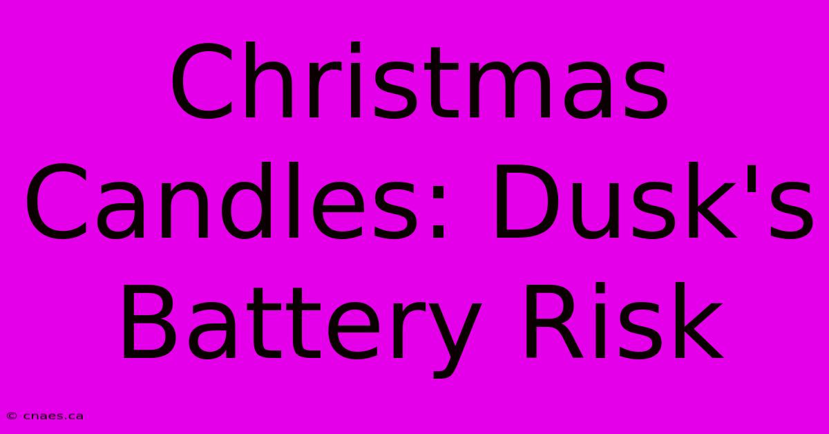 Christmas Candles: Dusk's Battery Risk