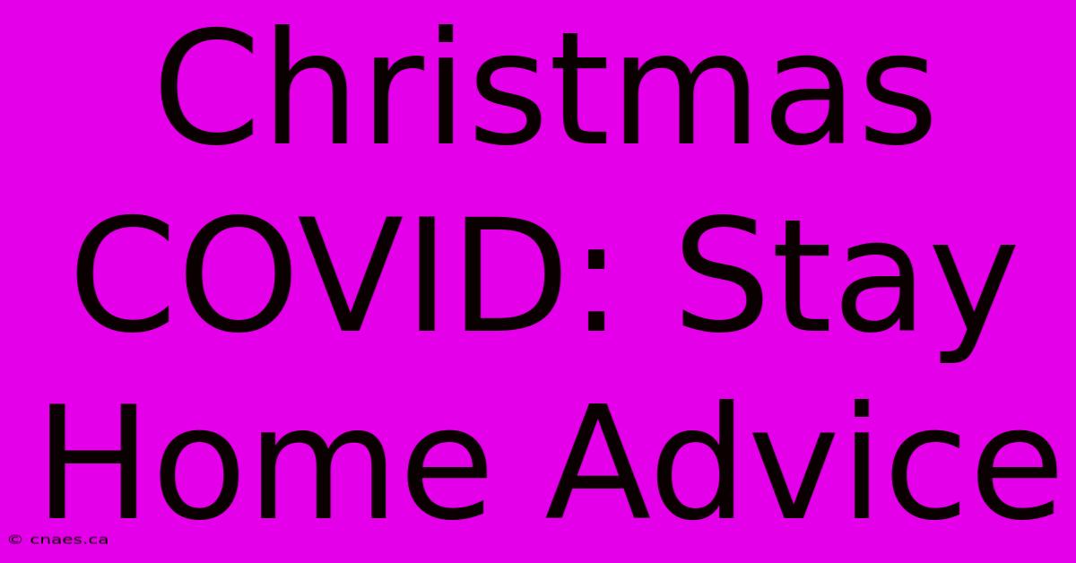 Christmas COVID: Stay Home Advice