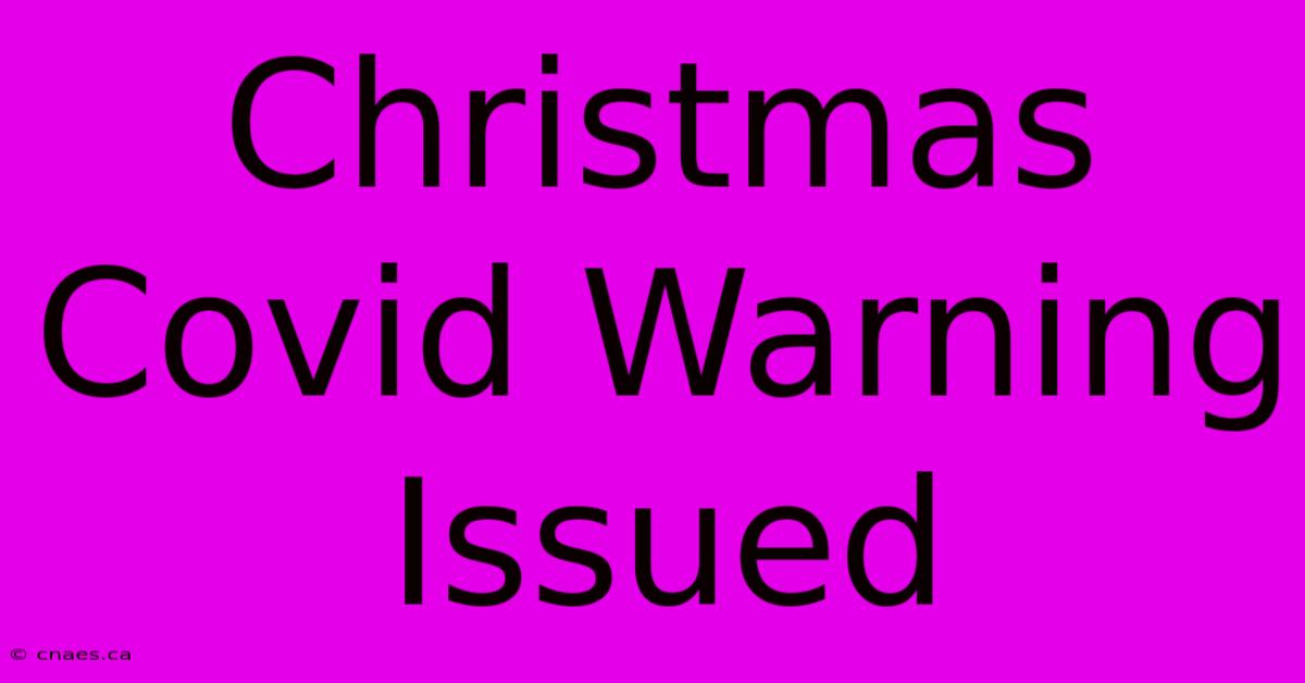 Christmas Covid Warning Issued