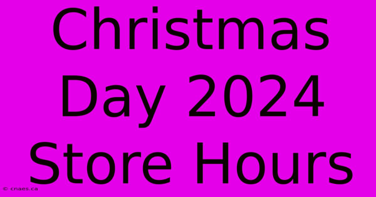 Christmas Day 2024 Store Hours