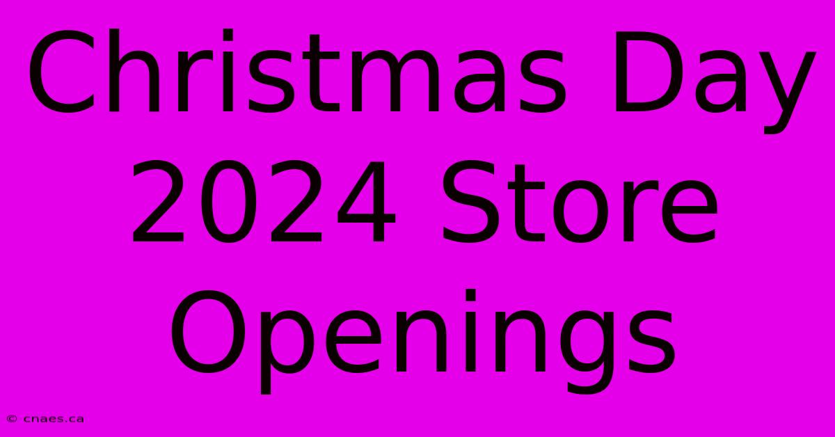 Christmas Day 2024 Store Openings