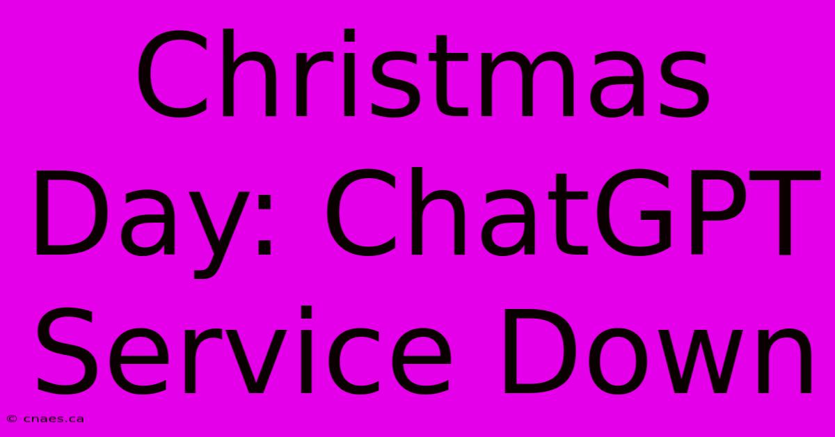 Christmas Day: ChatGPT Service Down