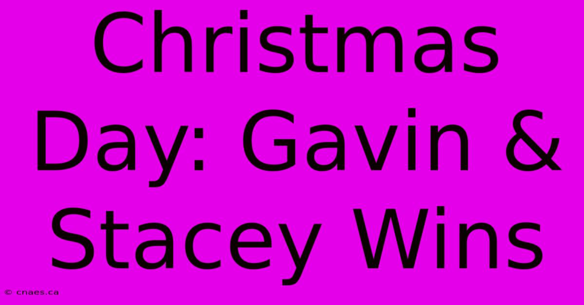 Christmas Day: Gavin & Stacey Wins