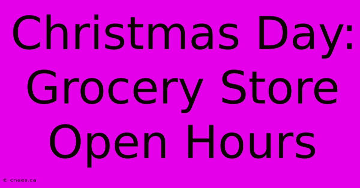 Christmas Day: Grocery Store Open Hours