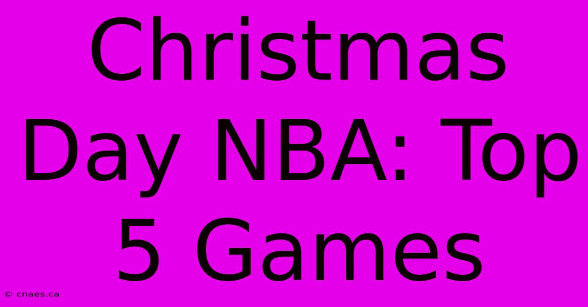 Christmas Day NBA: Top 5 Games