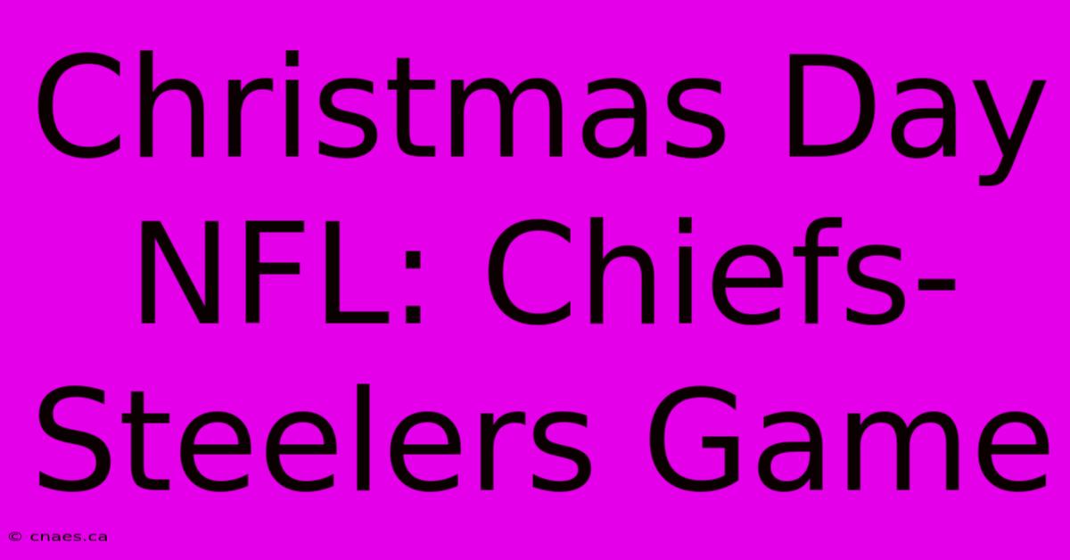 Christmas Day NFL: Chiefs-Steelers Game