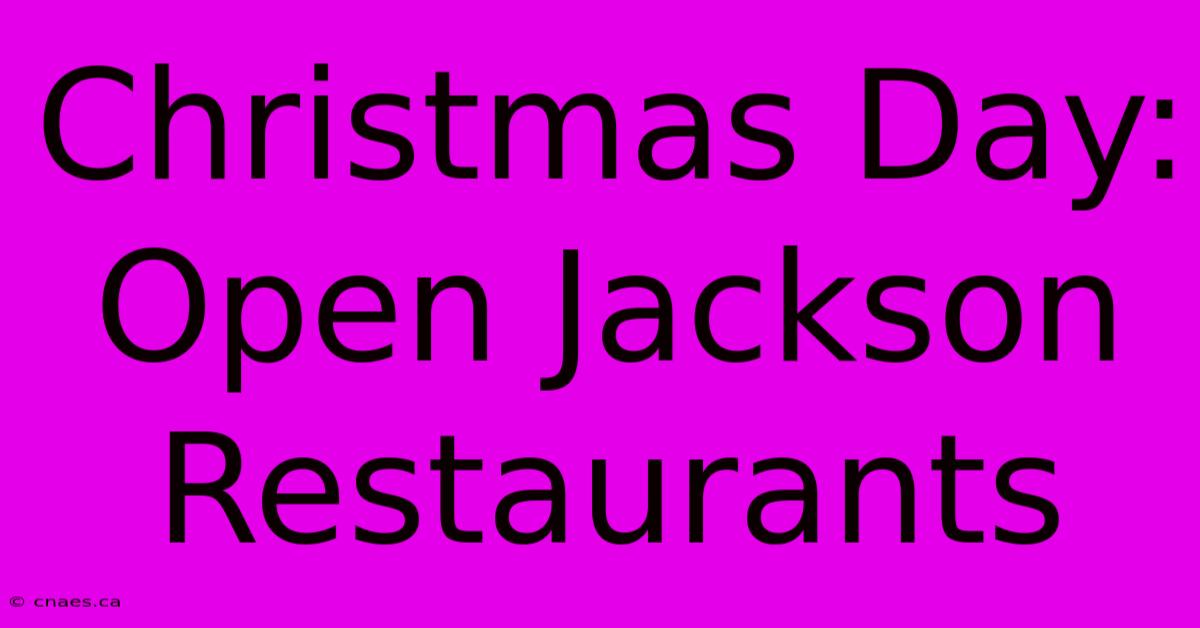 Christmas Day: Open Jackson Restaurants