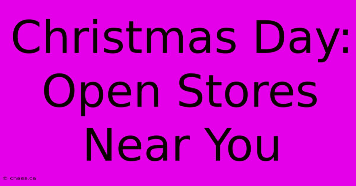 Christmas Day: Open Stores Near You