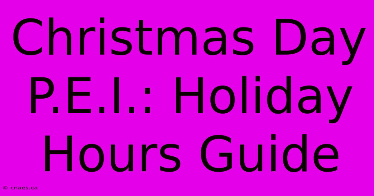 Christmas Day P.E.I.: Holiday Hours Guide