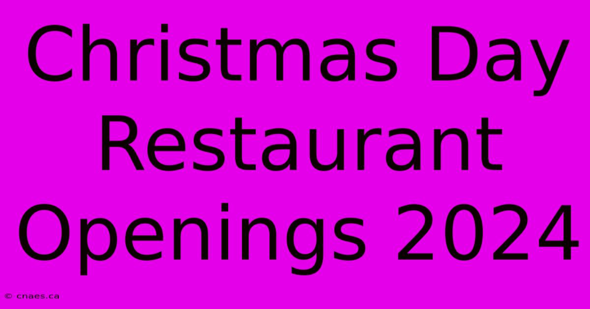 Christmas Day Restaurant Openings 2024