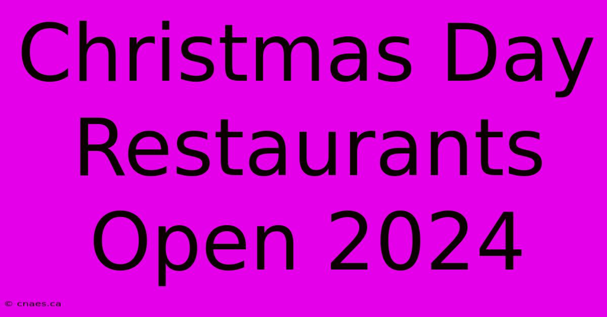 Christmas Day Restaurants Open 2024