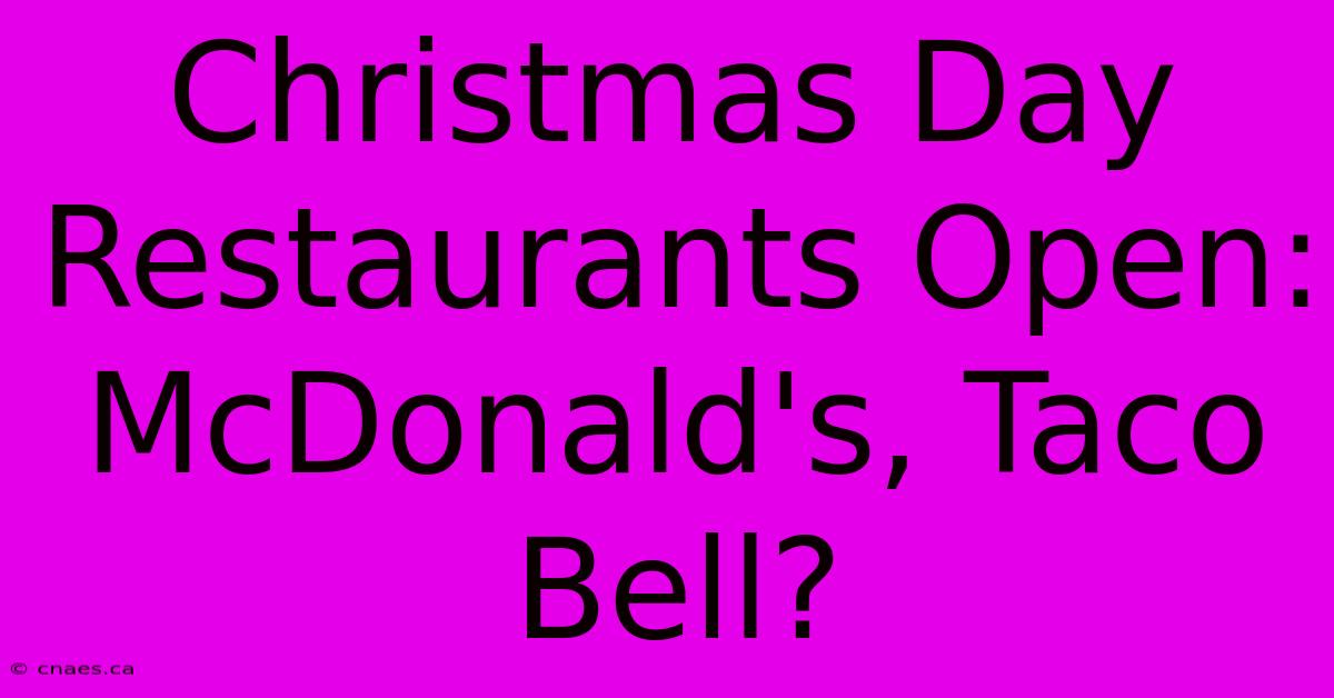 Christmas Day Restaurants Open: McDonald's, Taco Bell?