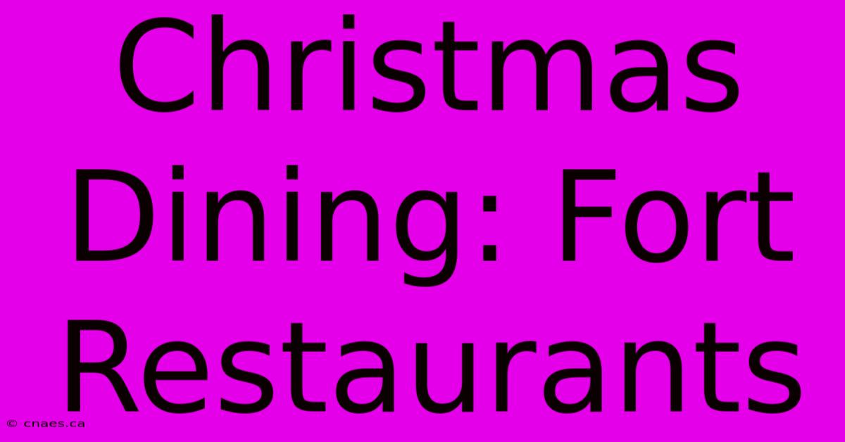 Christmas Dining: Fort Restaurants