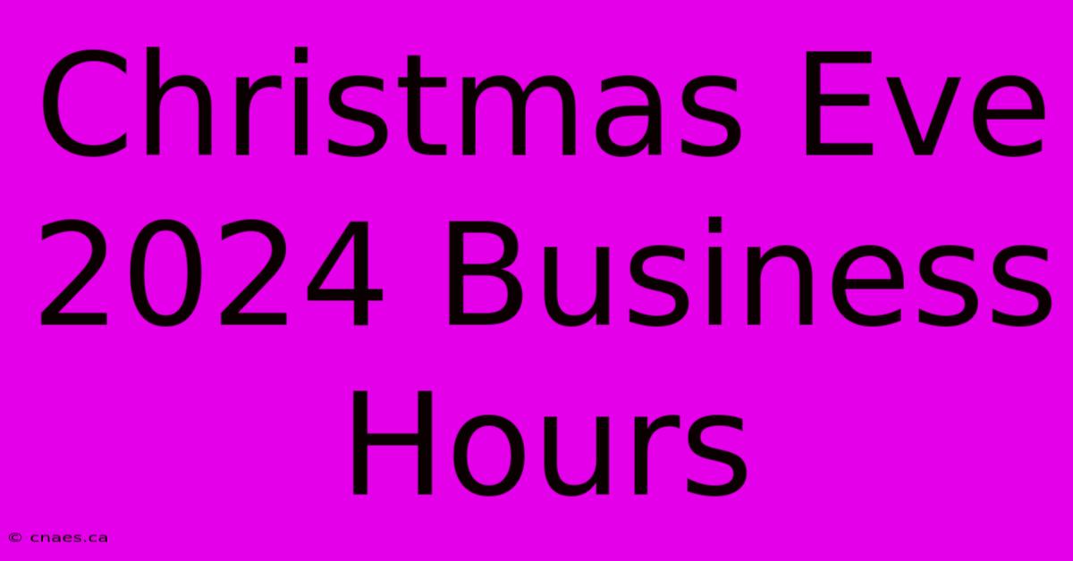 Christmas Eve 2024 Business Hours