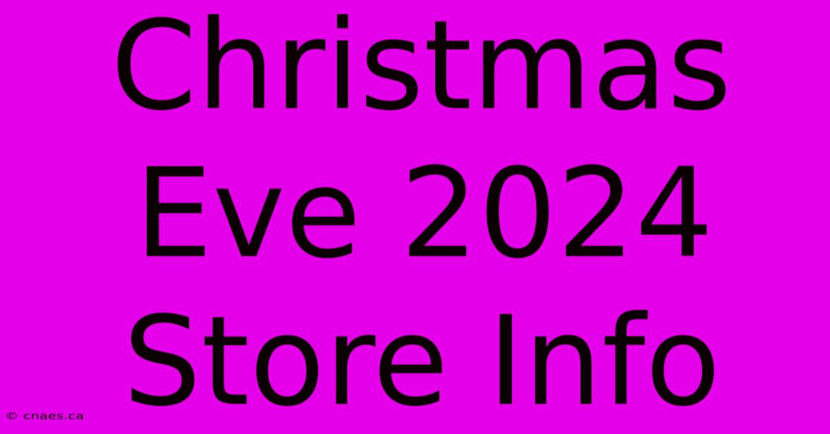 Christmas Eve 2024 Store Info