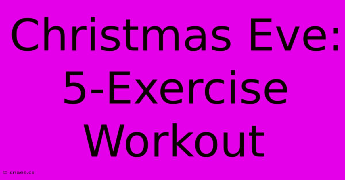 Christmas Eve: 5-Exercise Workout