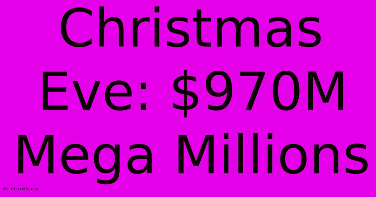 Christmas Eve: $970M Mega Millions