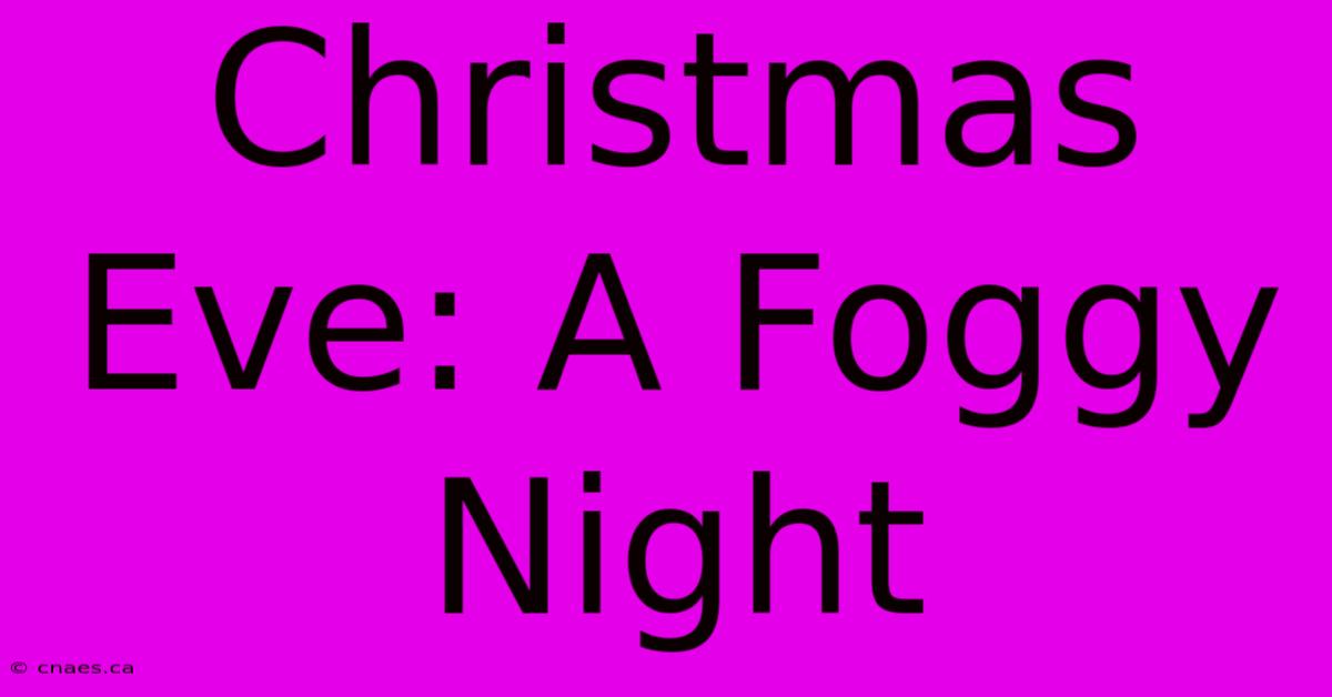 Christmas Eve: A Foggy Night