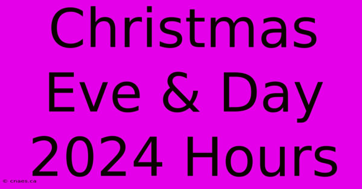 Christmas Eve & Day 2024 Hours