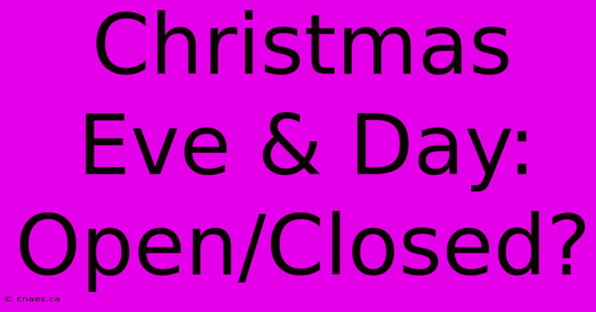 Christmas Eve & Day: Open/Closed?