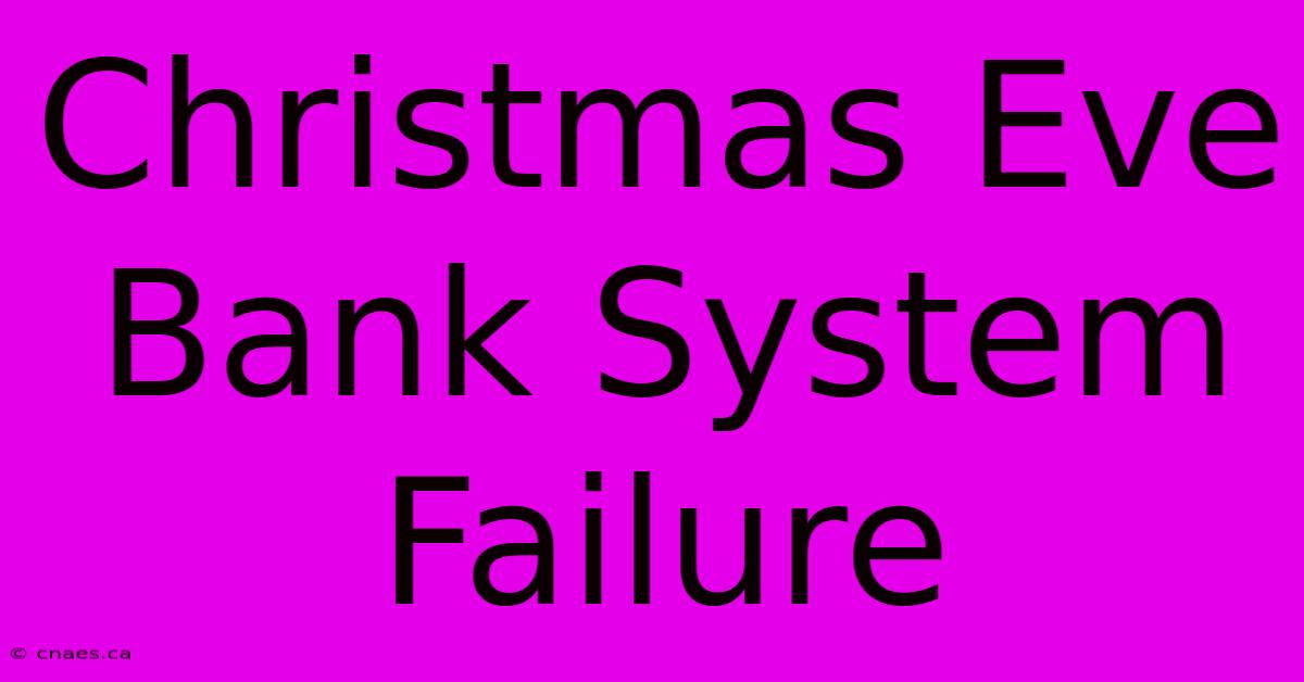 Christmas Eve Bank System Failure