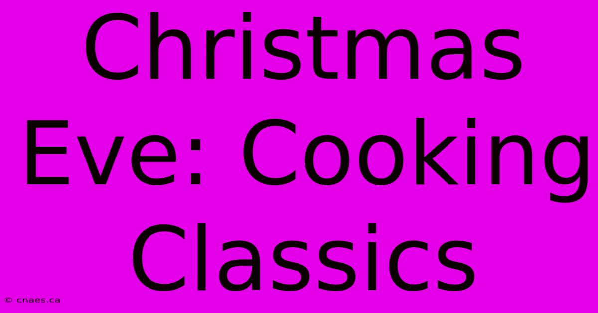 Christmas Eve: Cooking Classics