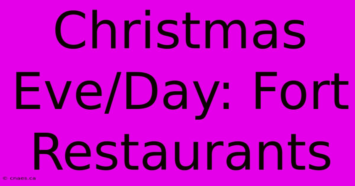 Christmas Eve/Day: Fort Restaurants