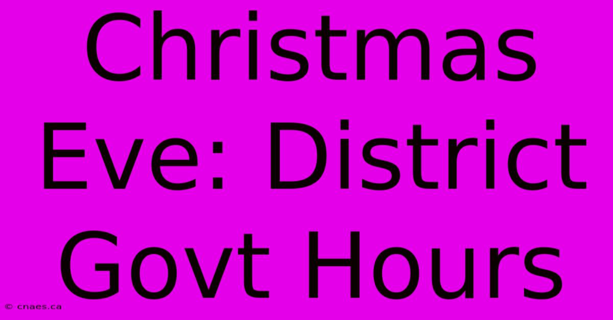 Christmas Eve: District Govt Hours