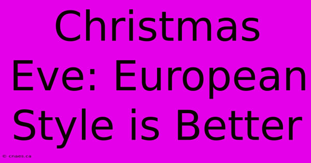 Christmas Eve: European Style Is Better