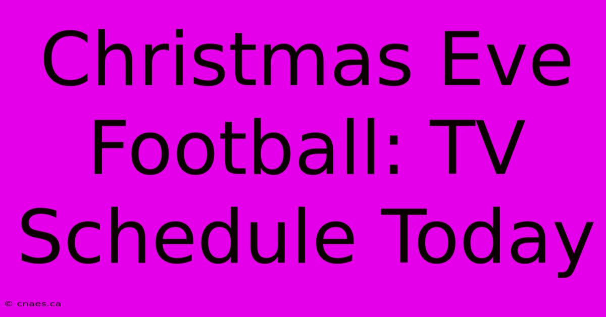 Christmas Eve Football: TV Schedule Today