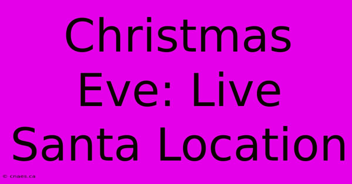 Christmas Eve: Live Santa Location